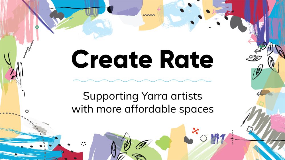 Create Rate Supporting Yarra artists with more affordable spaces